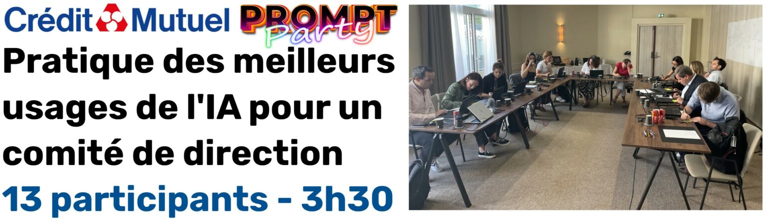Crédit Mutuel, Prompt Party : pratique des meilleurs usages de l’IA pour un comité de direction, 13 participants, 3 h 30